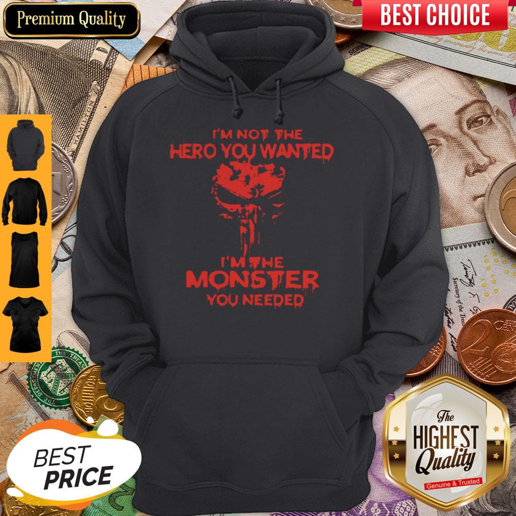 Top I'm Not The Hero You Wanted Im The Monster You Needed Shirt