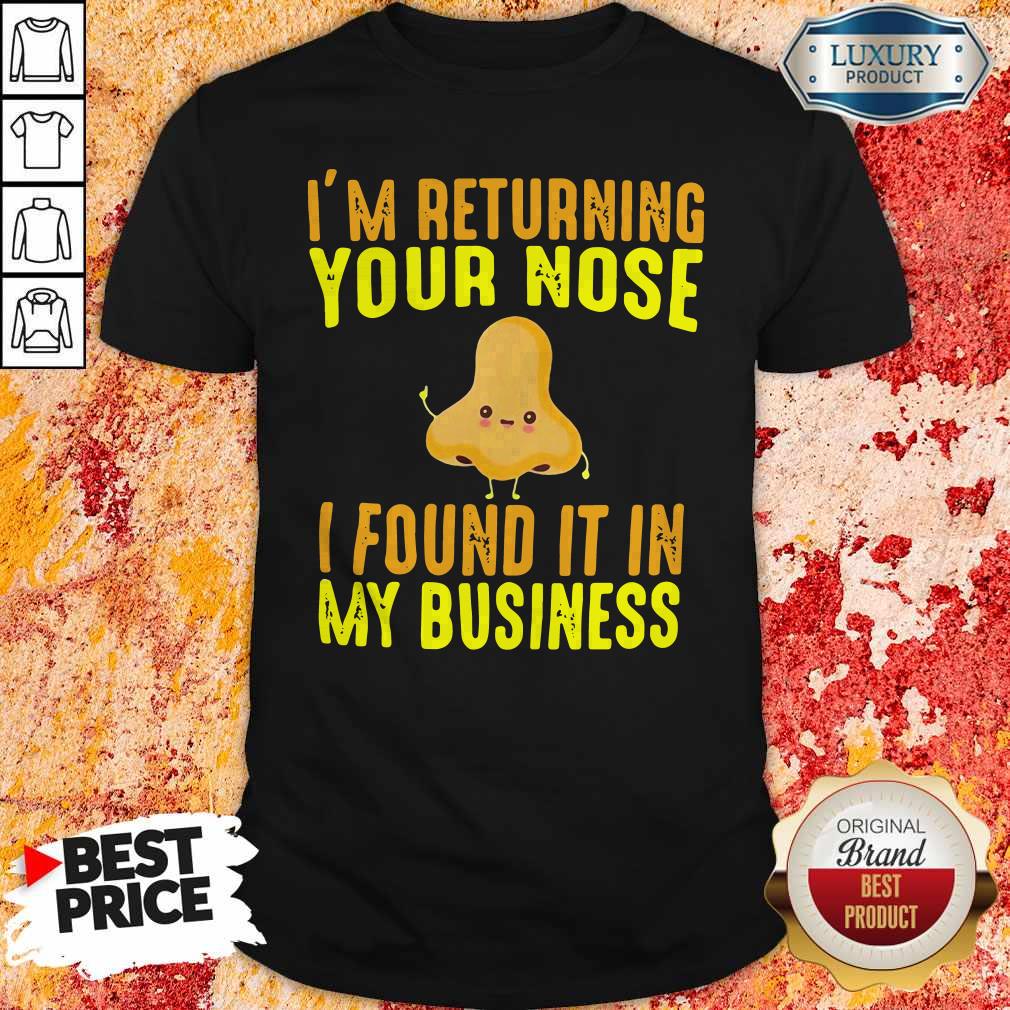 Top I’m Returning Your Nose I Found It In My Business Shirt