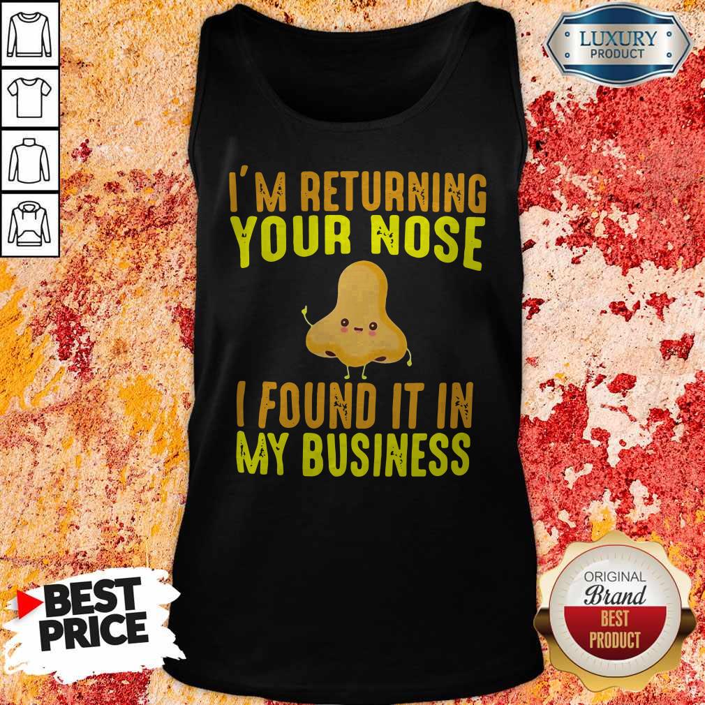 Top I’m Returning Your Nose I Found It In My Business Shirt
