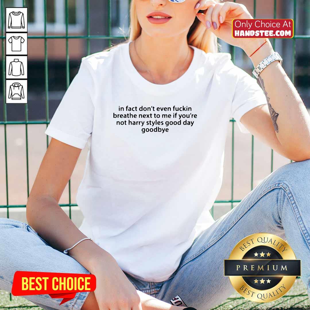 top-in-fact-dont-even-fuckin-breathe-next-to-me-if-youre-not-harry-styles-v-neck.jpg