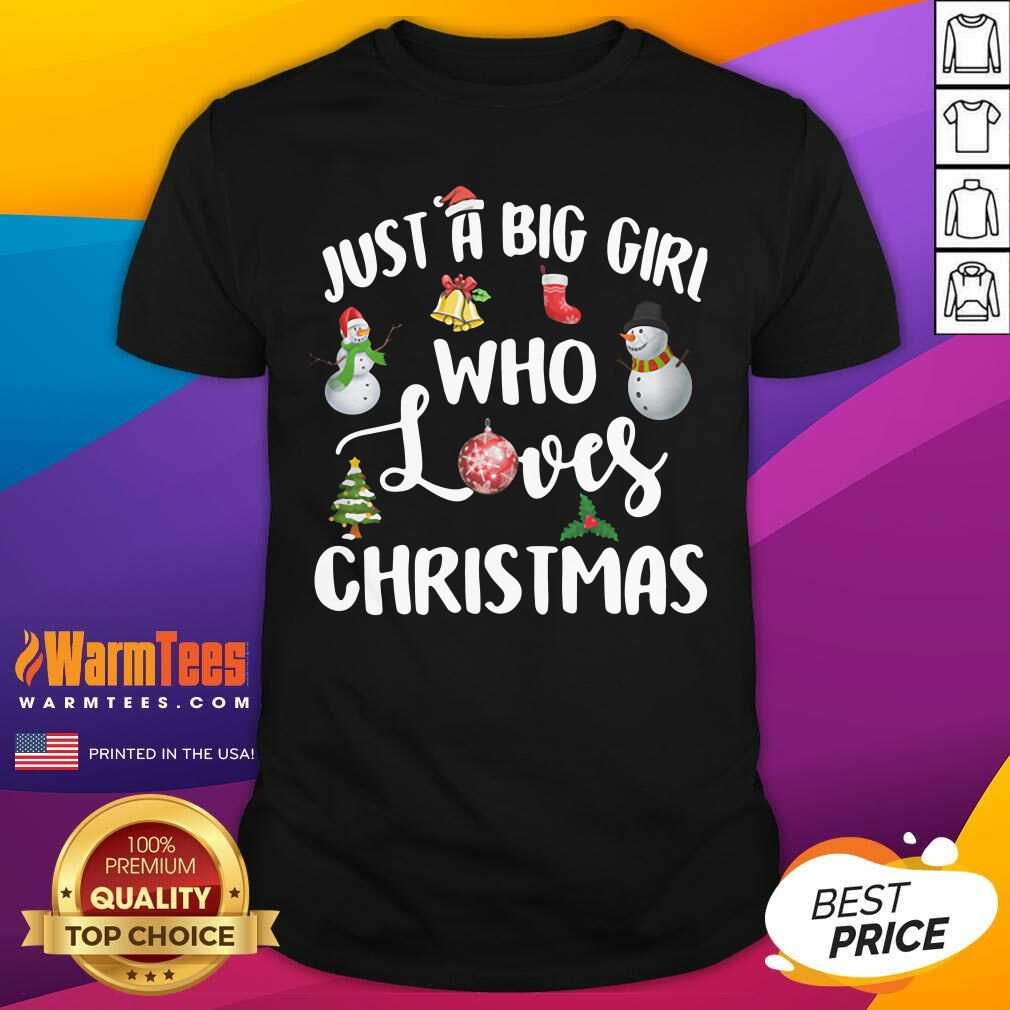 Top Just A Big Girl Who Loves Christmas Shirt