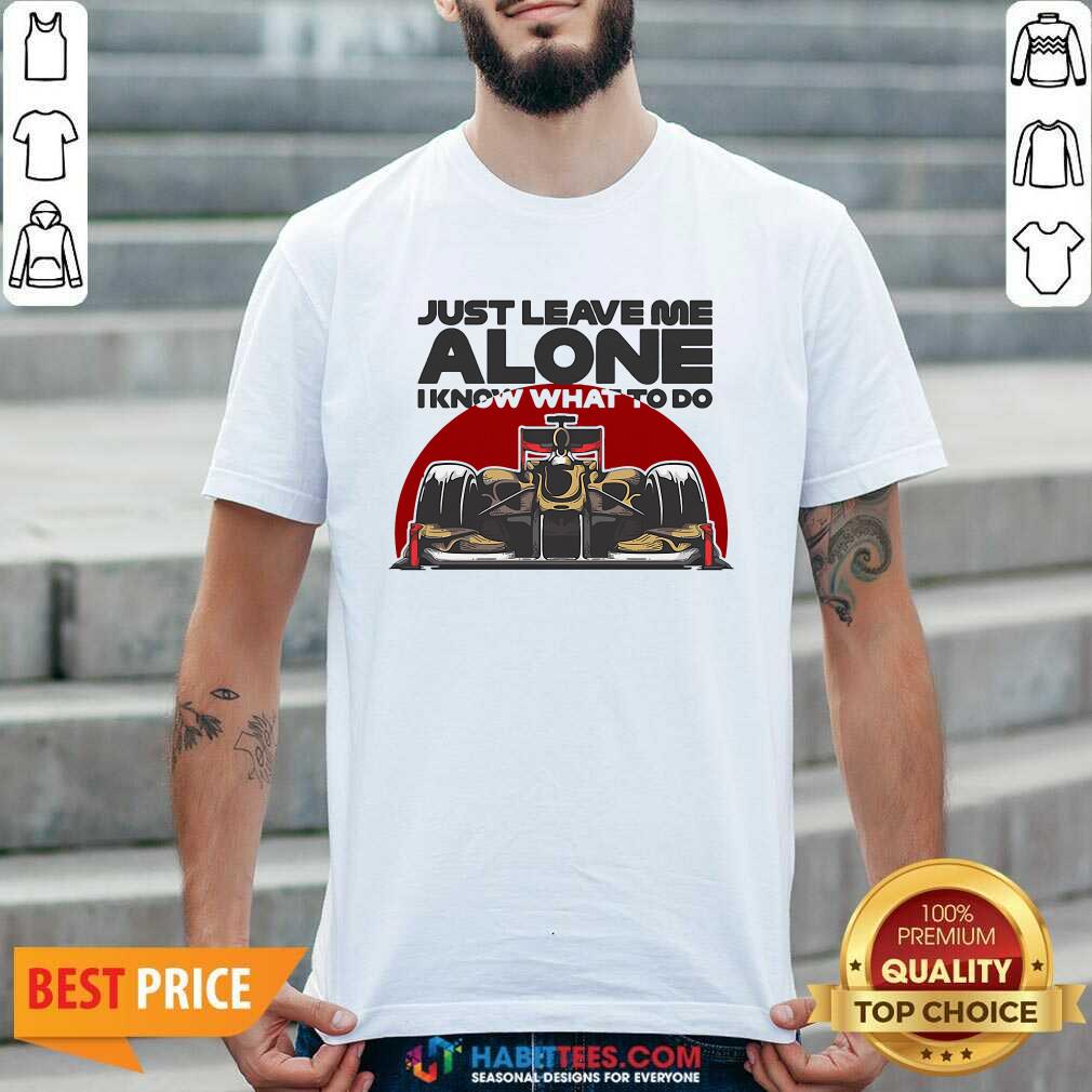 Top Just Leave Alone I Know What To Do Kimi Raikkonen Shirt