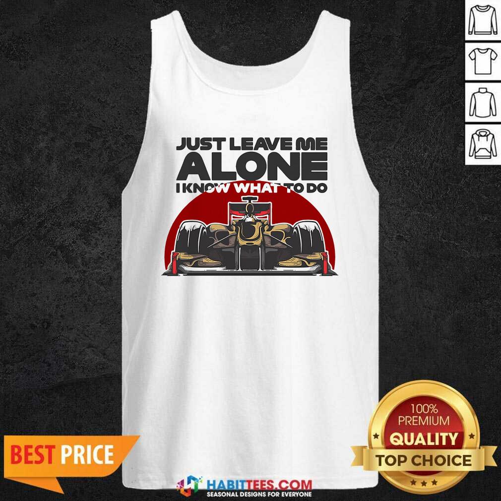 Top Just Leave Alone I Know What To Do Kimi Raikkonen Shirt