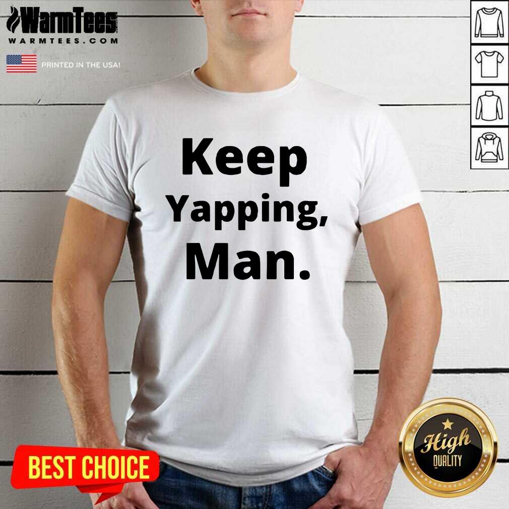 Top Keep Yapping Man Joe Biden President Trump 2021 Election Shirt