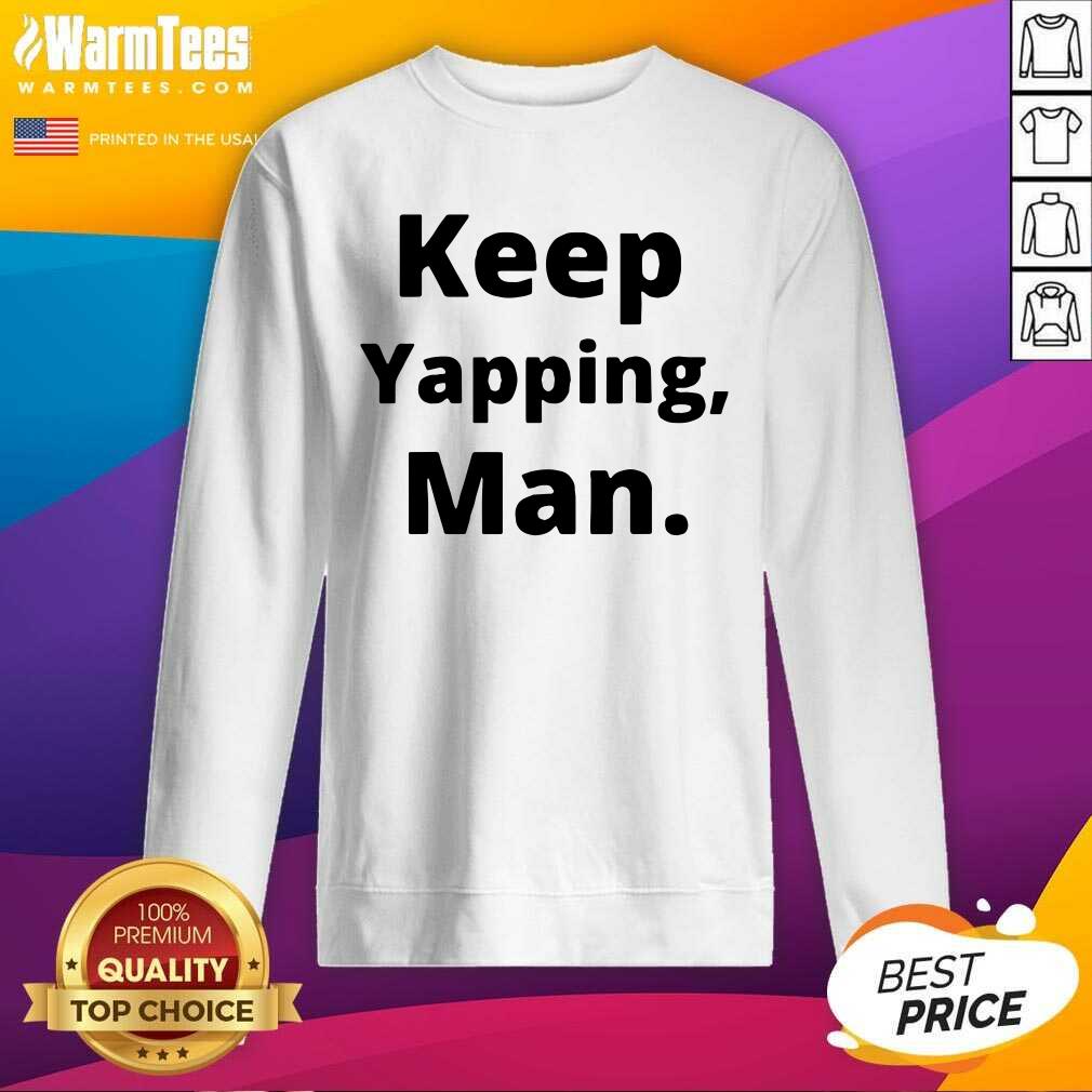 Top Keep Yapping Man Joe Biden President Trump 2021 Election Shirt