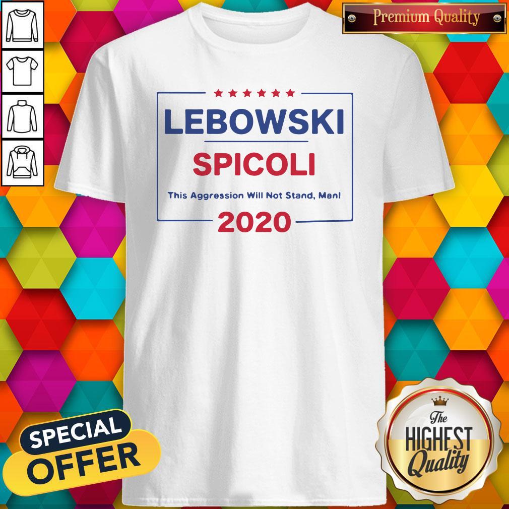 Top Lebowski Spicoli 2020 This Aggression Will Not Stand Man Shirt