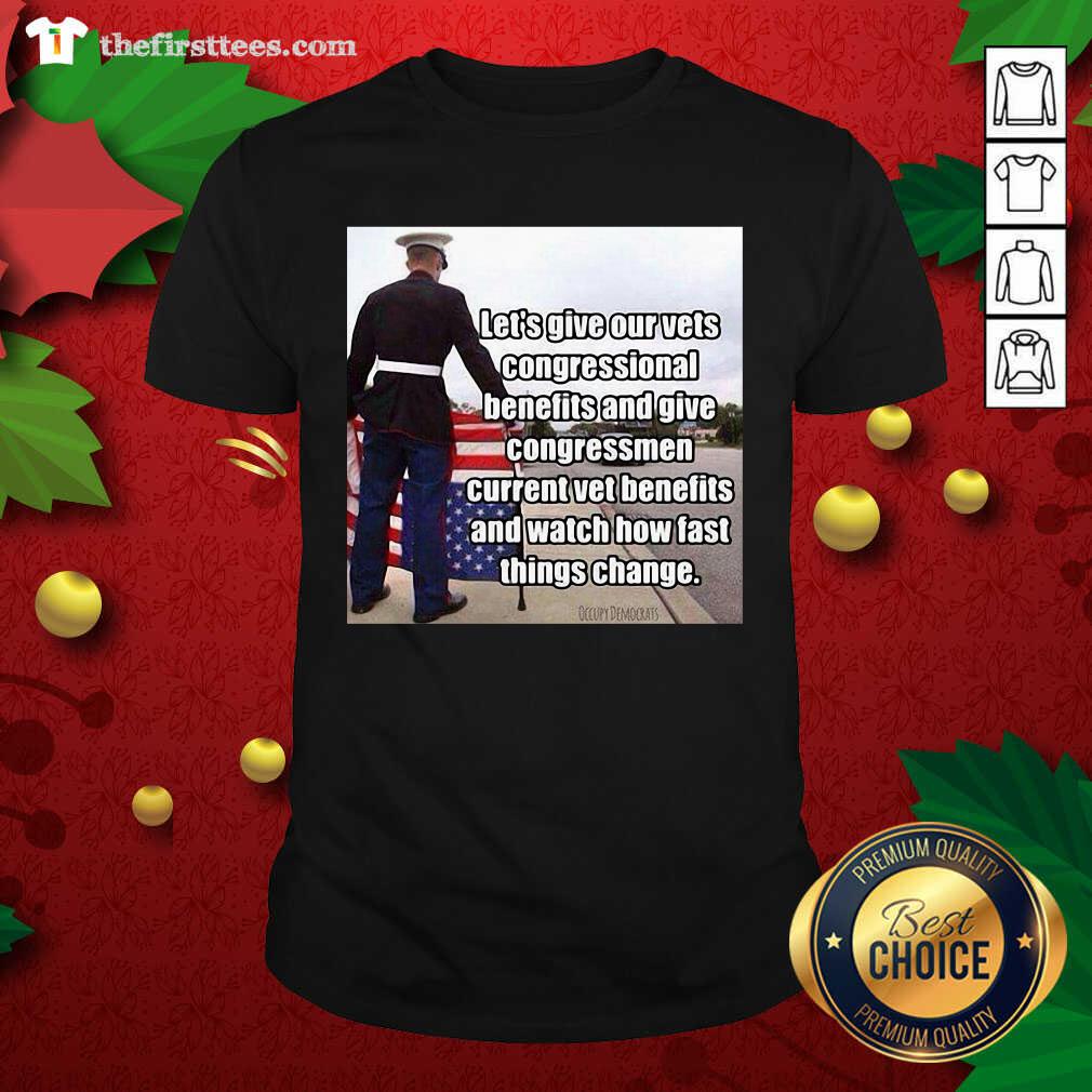 top-lets-give-out-vets-congressional-benefits-and-give-congressmen-current-vet-benefits-shirt.jpg