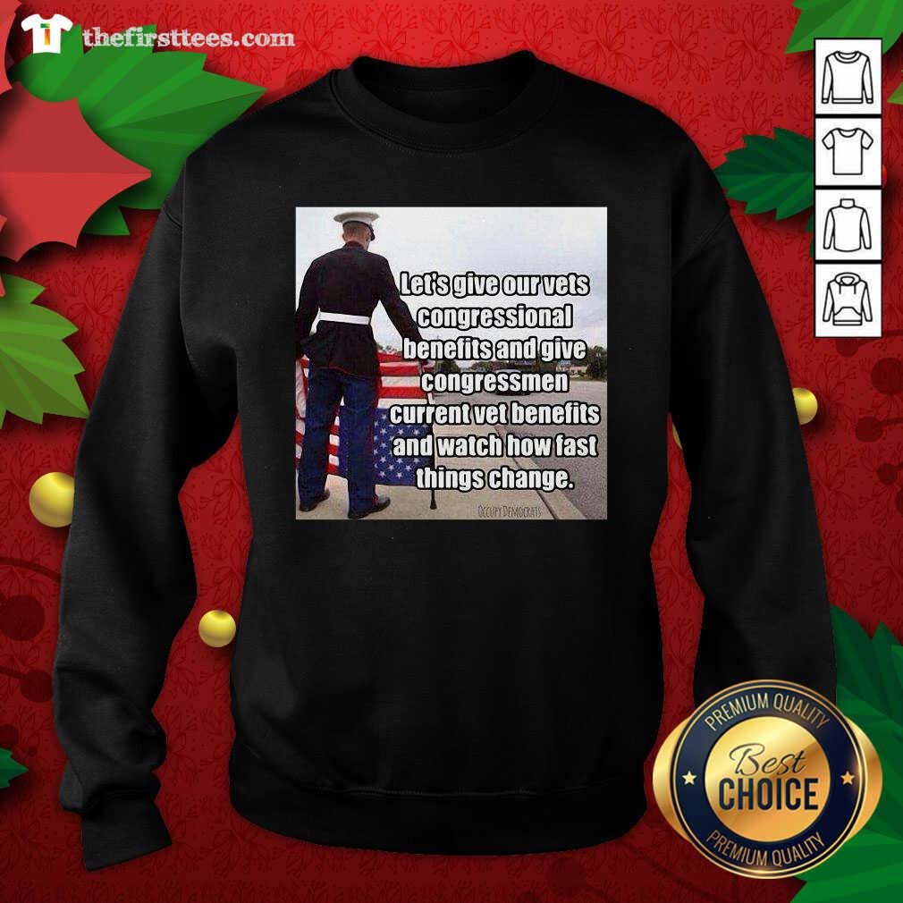 top-lets-give-out-vets-congressional-benefits-and-give-congressmen-current-vet-benefits-sweatshirt.jpg
