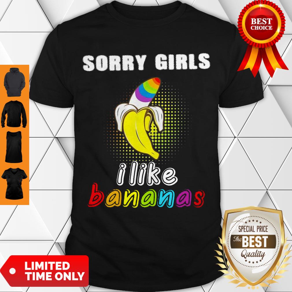 Top LGBT Sorry Girls I Like Bananas Shirt