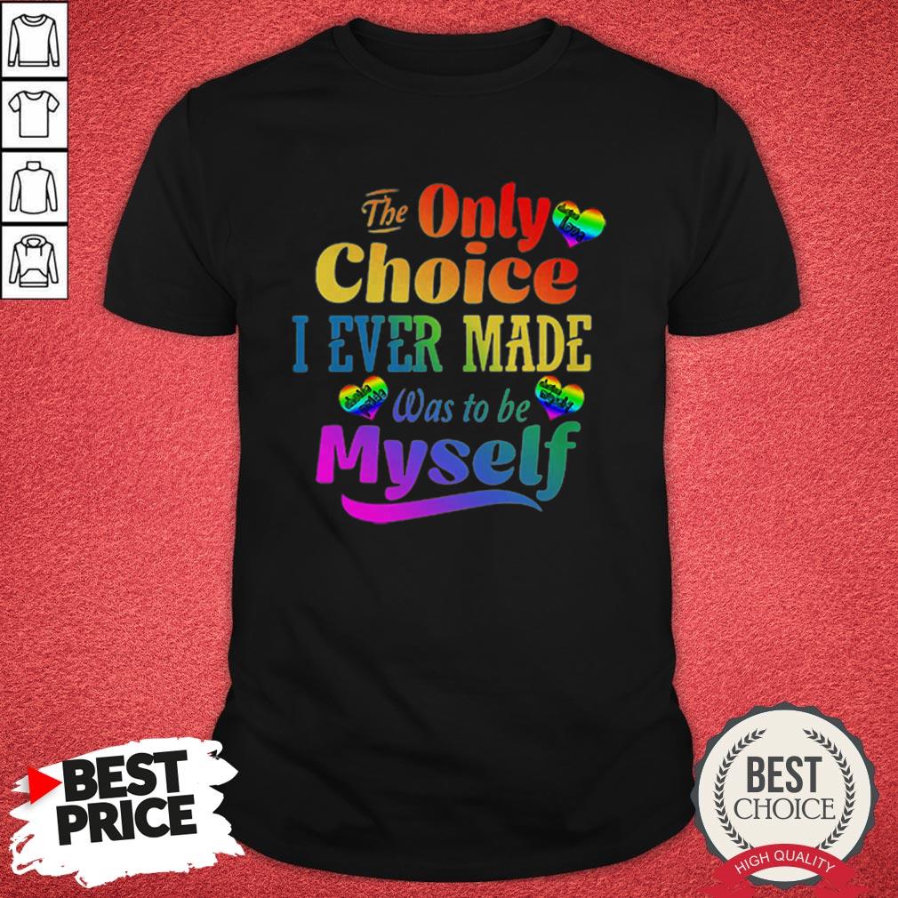 Top LGBT The Only Choice I Ever Made Was To By Myself Shirt