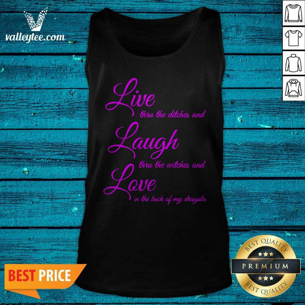 top-live-thru-the-ditches-and-laugh-thru-the-witches-and-love-in-the-back-of-my-dragula-tank-top.jpg