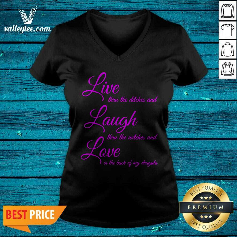 top-live-thru-the-ditches-and-laugh-thru-the-witches-and-love-in-the-back-of-my-dragula-v-neck.jpg