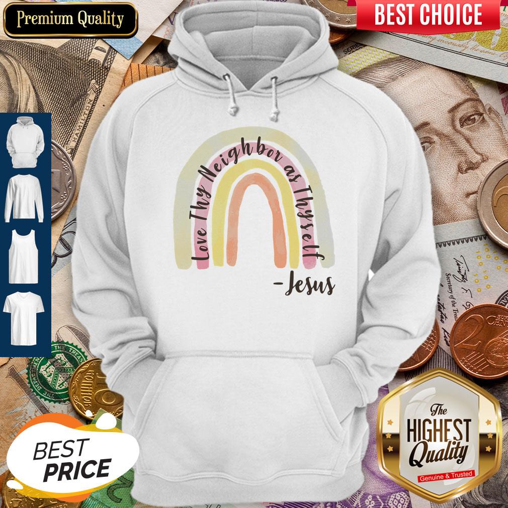 Top Love Thy Neighbor As Thy Self Jesus Shirt