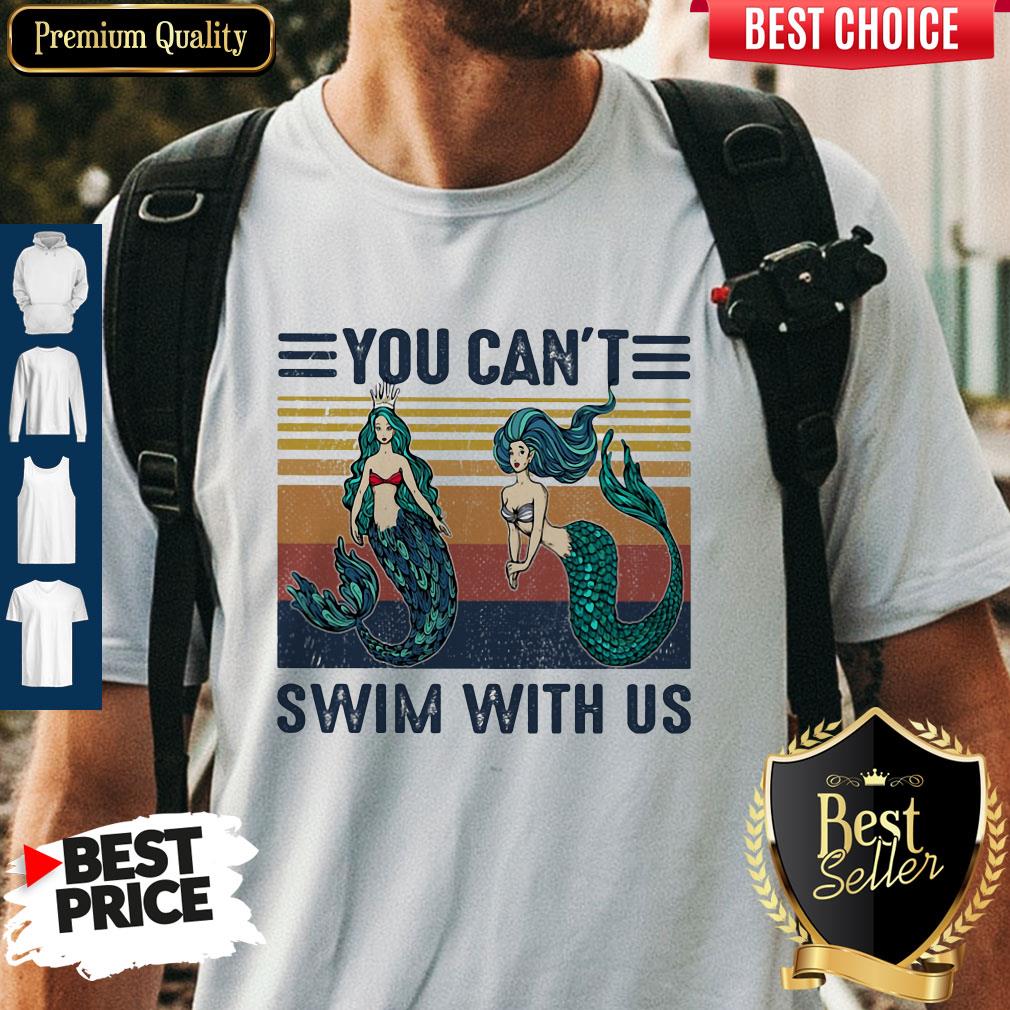 Top Mermaid You Can't Swim With Us Vintage Retro Shirt