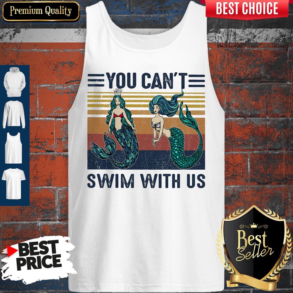 Top Mermaid You Can't Swim With Us Vintage Retro Shirt