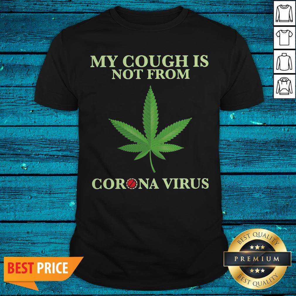Top My Cough Is Not From Corona Virus Shirt