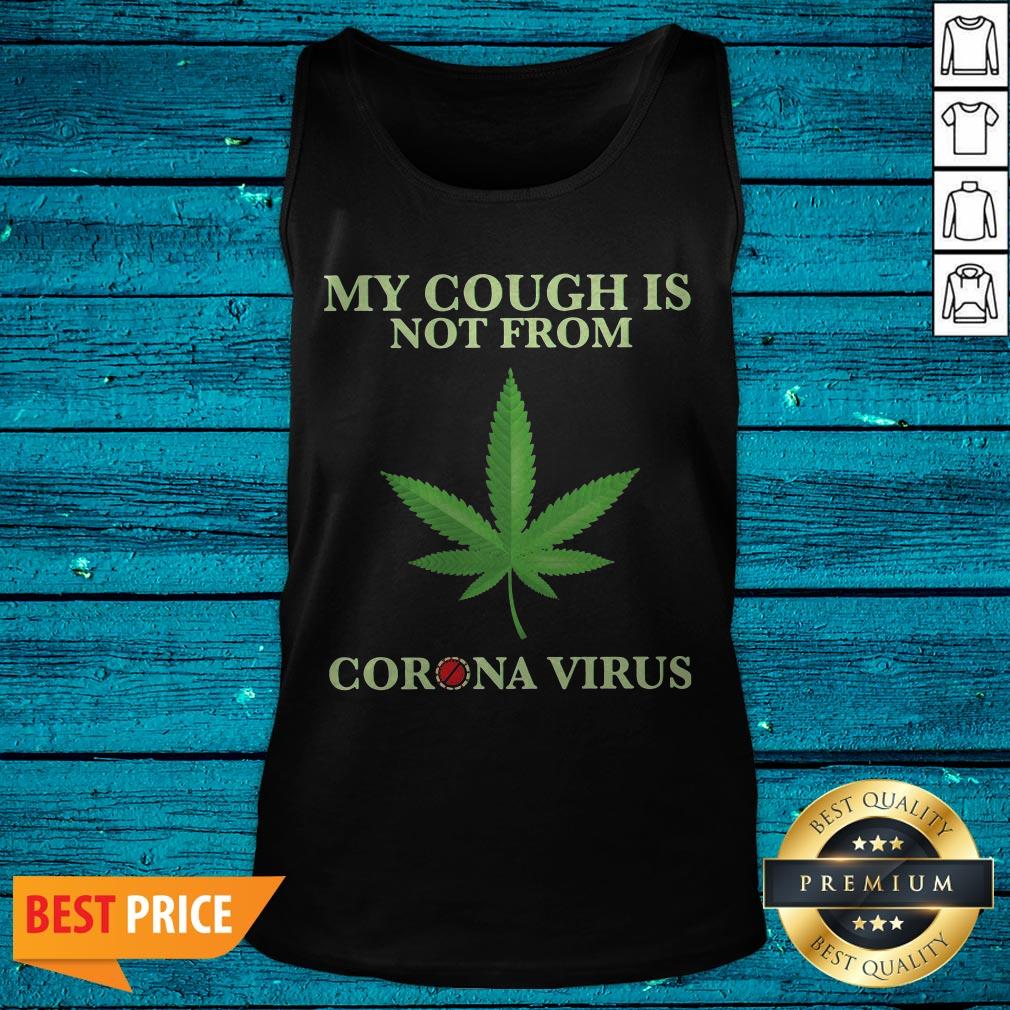 Top My Cough Is Not From Corona Virus Shirt