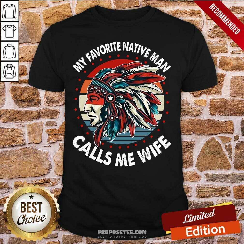 Top My Favorite Native Man Calls Me Wife Vintage Shirt