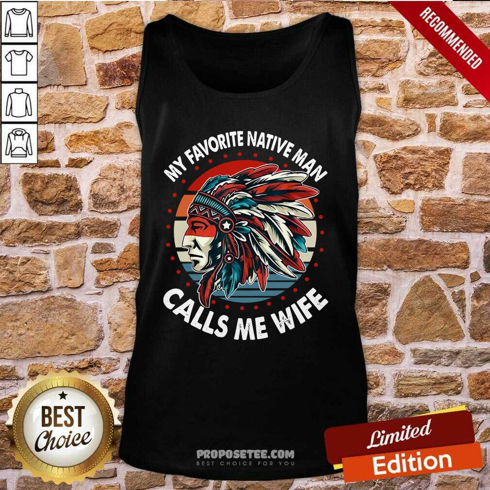 Top My Favorite Native Man Calls Me Wife Vintage Shirt
