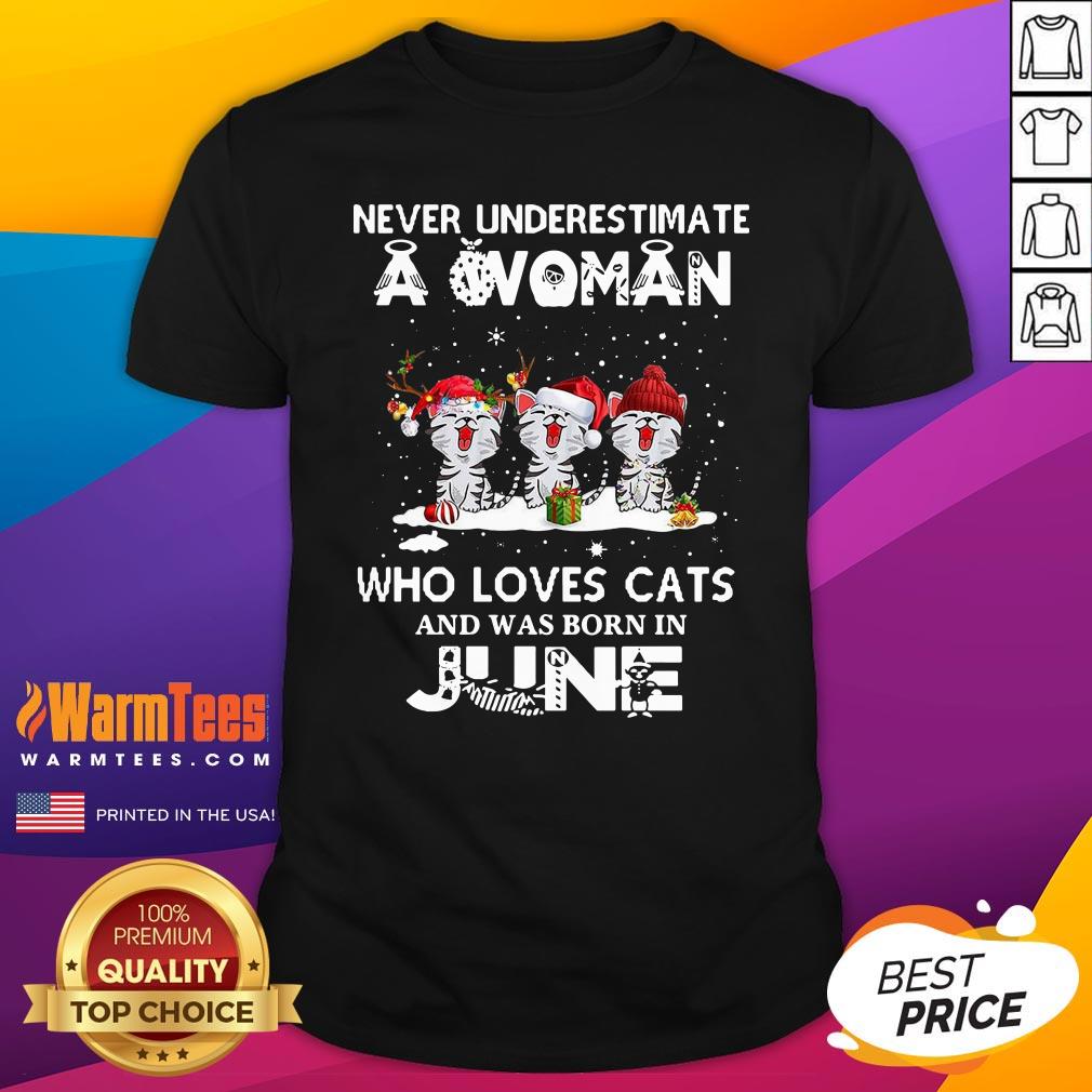 Top Never Underestimate A Woman Who Loves Cats Santa And Was Born In June Shirt