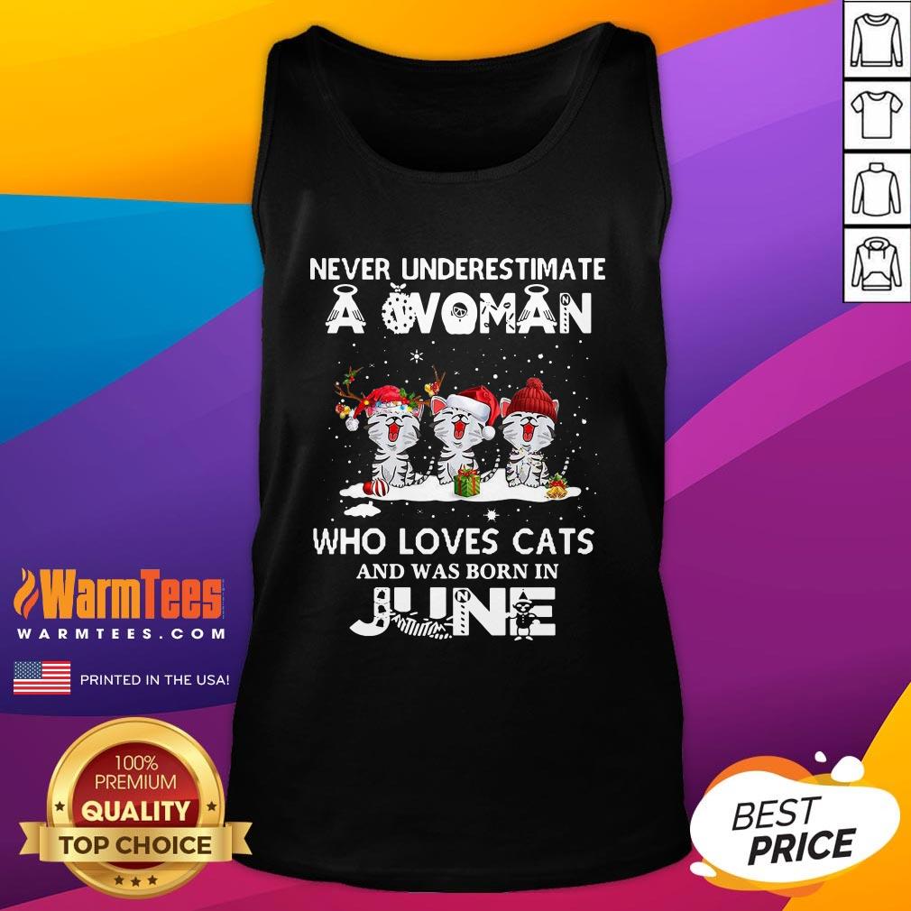 Top Never Underestimate A Woman Who Loves Cats Santa And Was Born In June Shirt