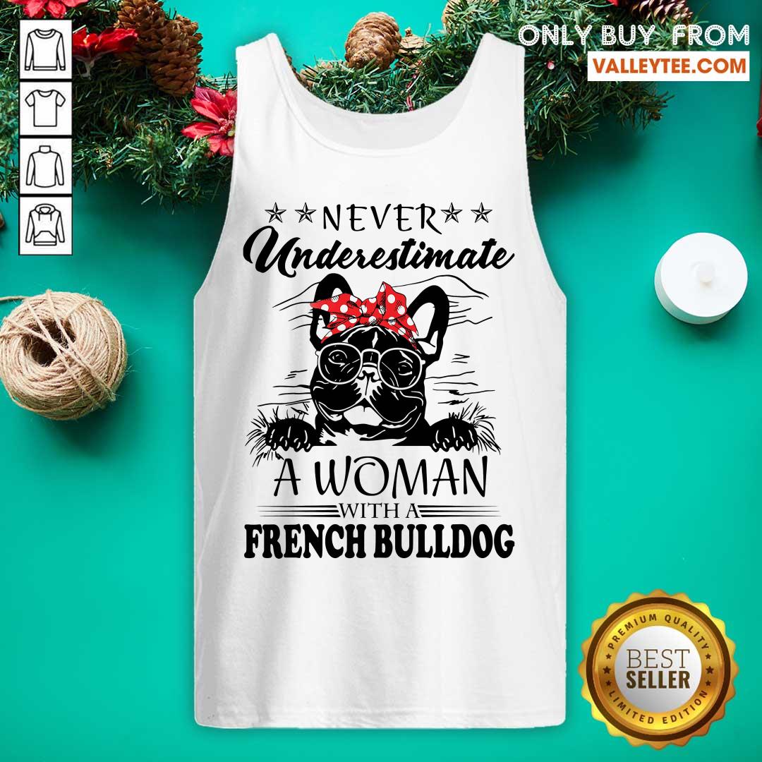 Top Never Underestimate A Woman With A French Bulldog Shirt
