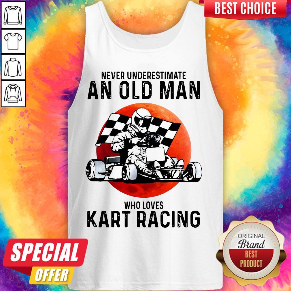 Top Never Underestimate An Old Man Who Loves Kart Racing Shirt