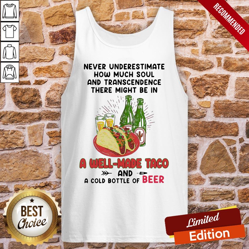 top-never-underestimate-how-much-soul-and-transcendence-there-might-be-in-a-well-made-taco-and-a-cold-btank-top.jpg