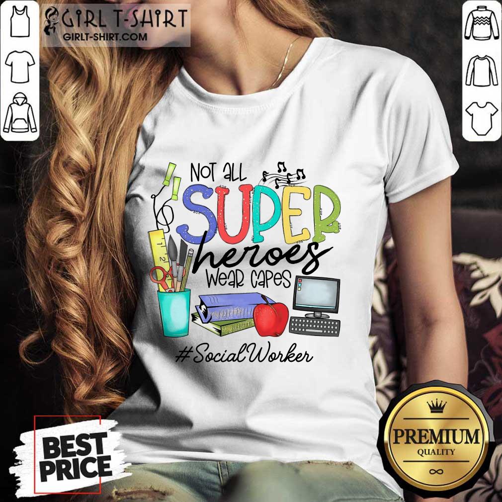 Top Not All Superheroes Wear Capes Social Worker Shirt