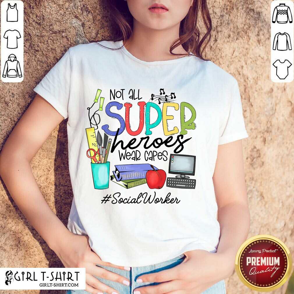 Top Not All Superheroes Wear Capes Social Worker Shirt