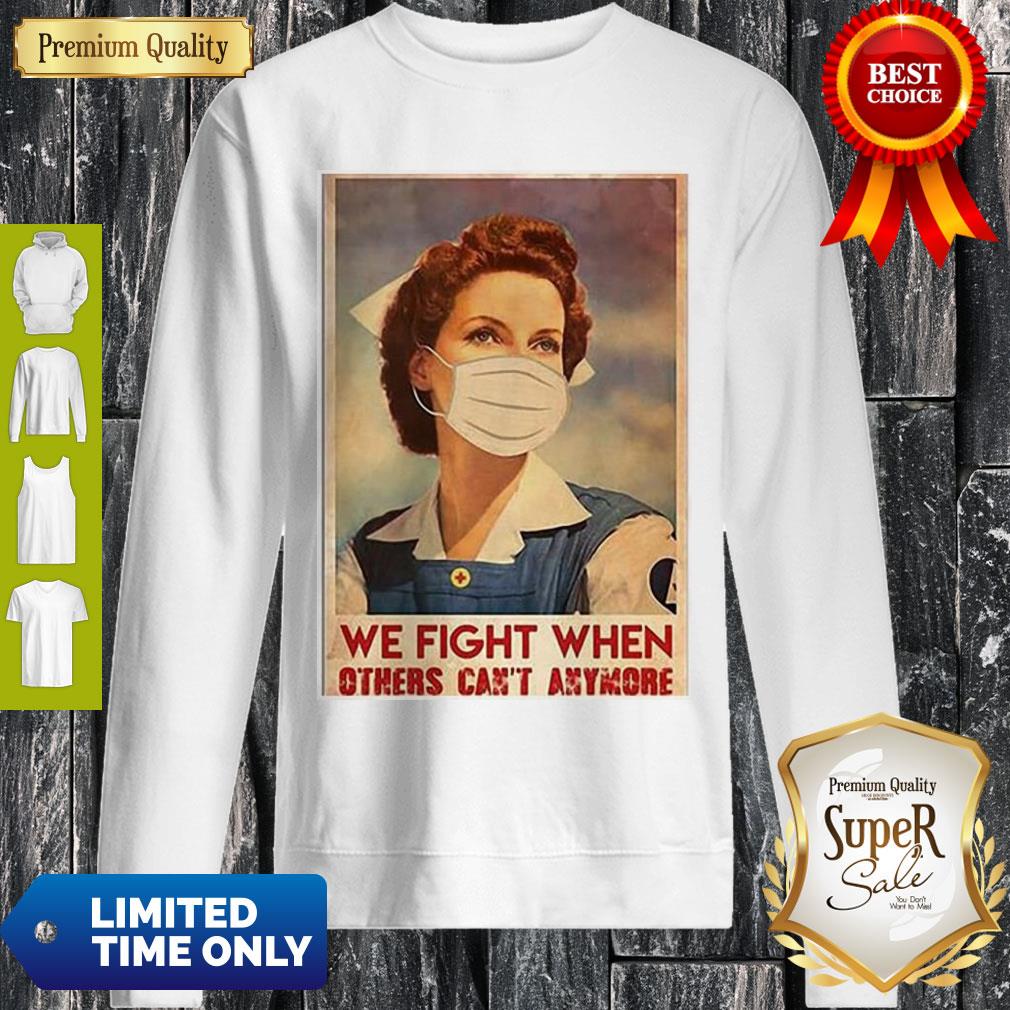 Top Nurse We Fight When Others Can’t Anymore Coronavirus Shirt
