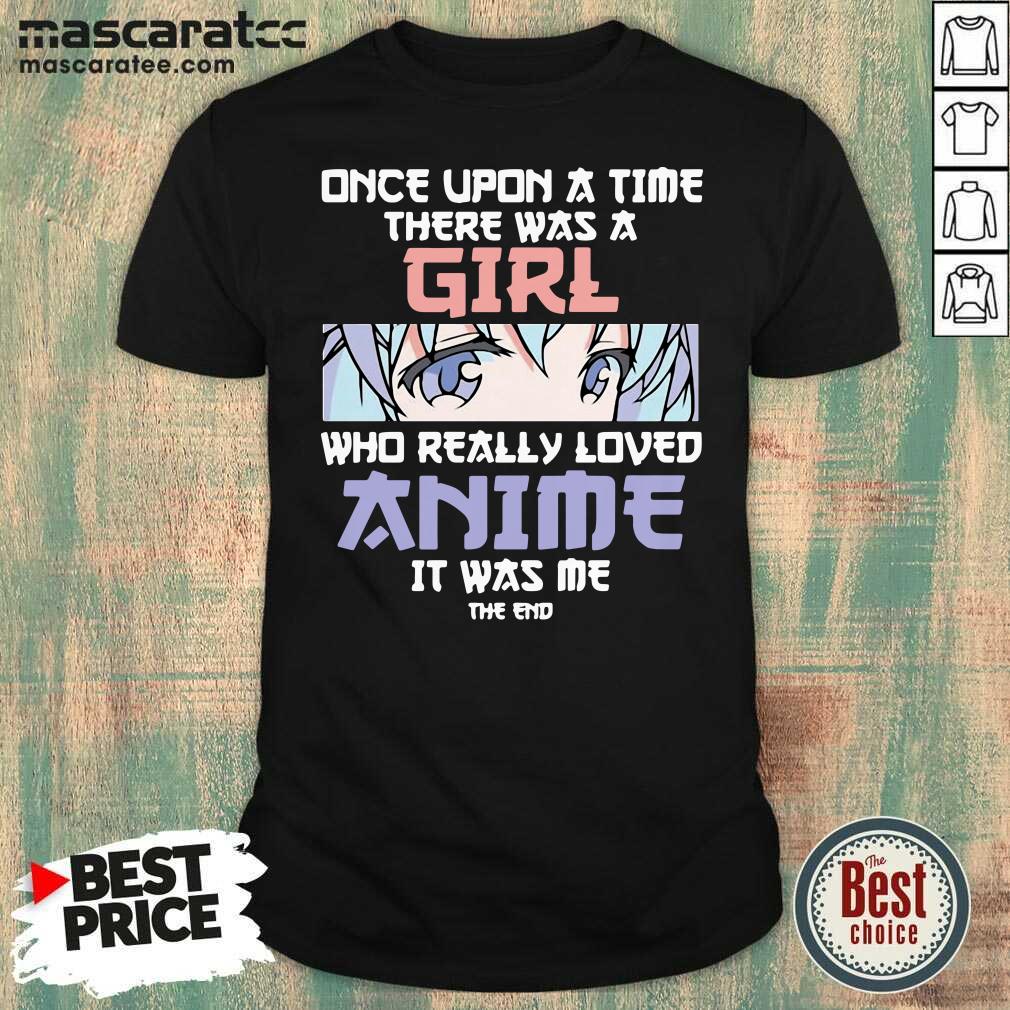 Top Once Upon A Time There Was A Girl Who Really Loved Anime Shirt
