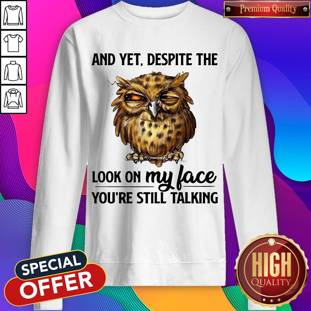 Top Owl And Yet Despite The Look On My Face You’re Still Talking Shirt