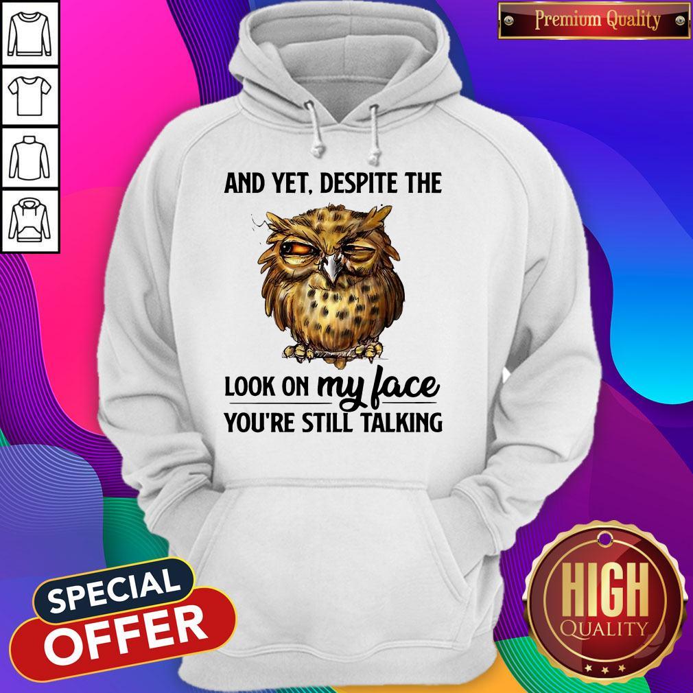 Top Owl And Yet Despite The Look On My Face You’re Still Talking Shirt
