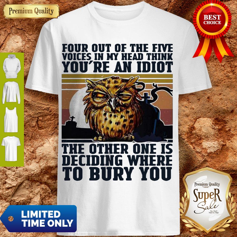Top Owl Four Out Of The Five You're An Idiot Bury You Shirt