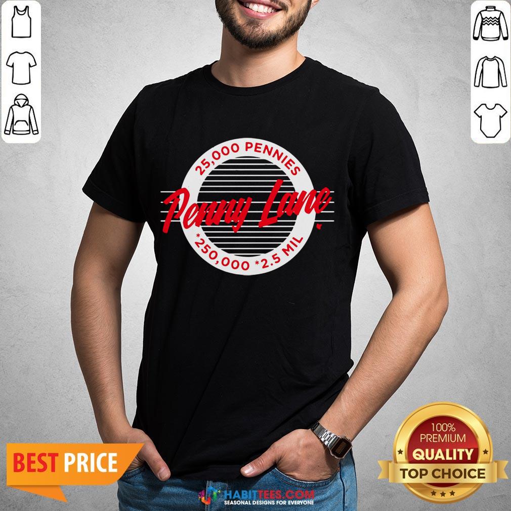 Top Penny Lane 25 000 Pennies 250 000 25 Mil Shirt