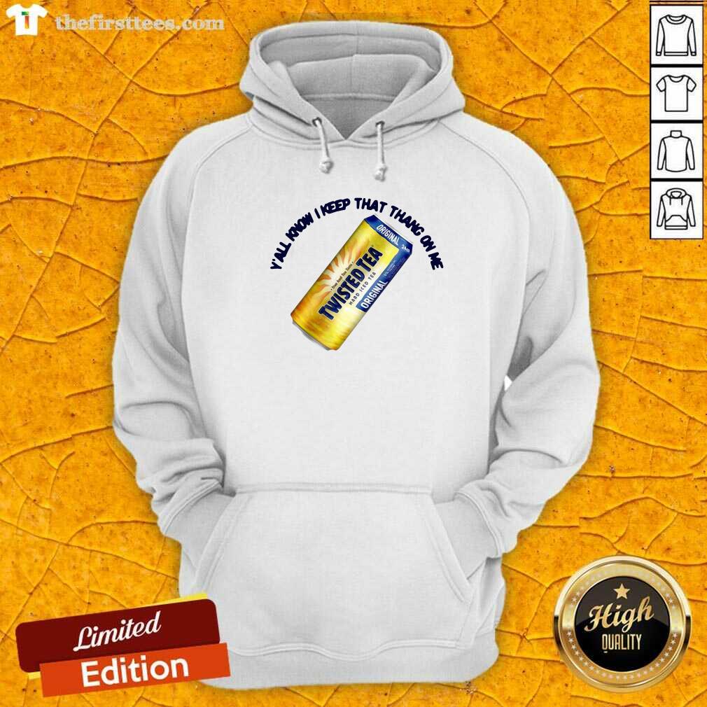 Top Perfect Twisted Tea Y’all Know I Keep That Thang On Me Shirt