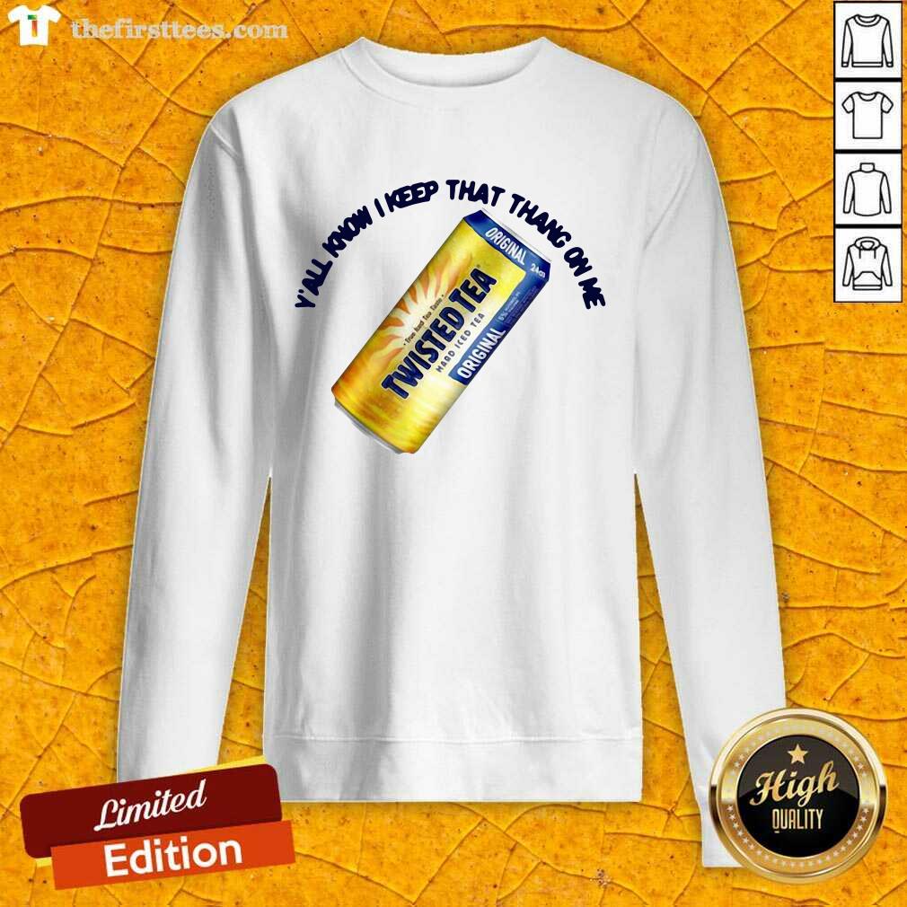 Top Perfect Twisted Tea Y’all Know I Keep That Thang On Me Shirt