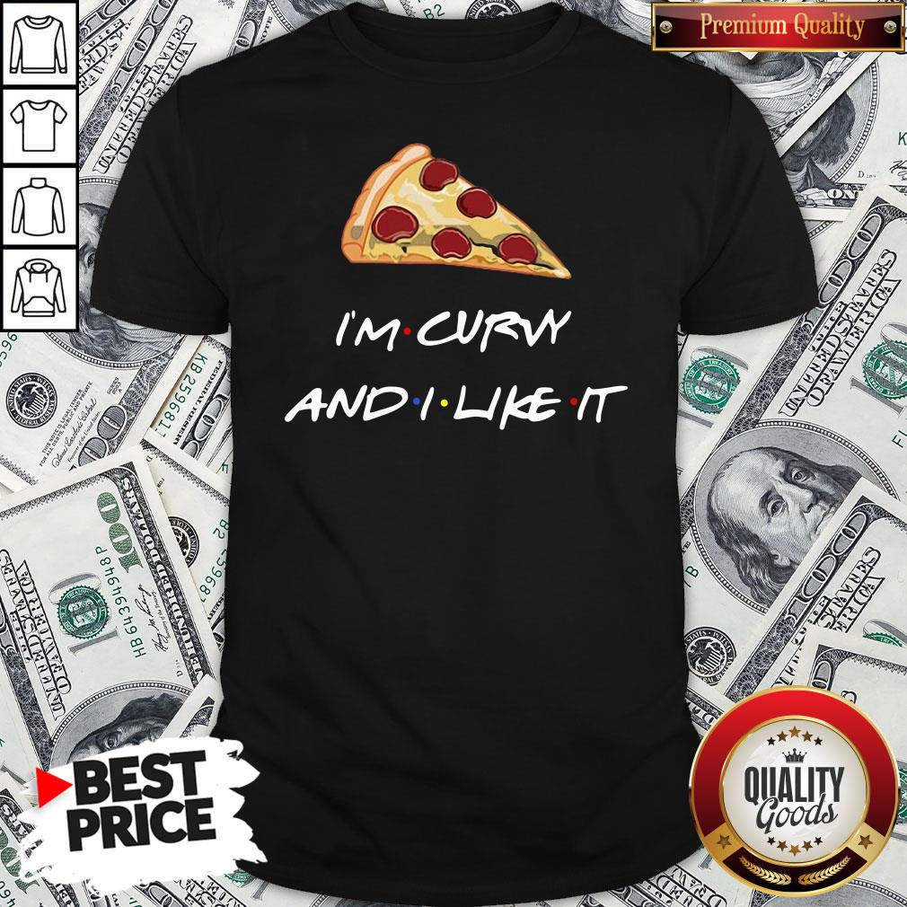 Top Pizza I’m Curvy And I Like It Shirt