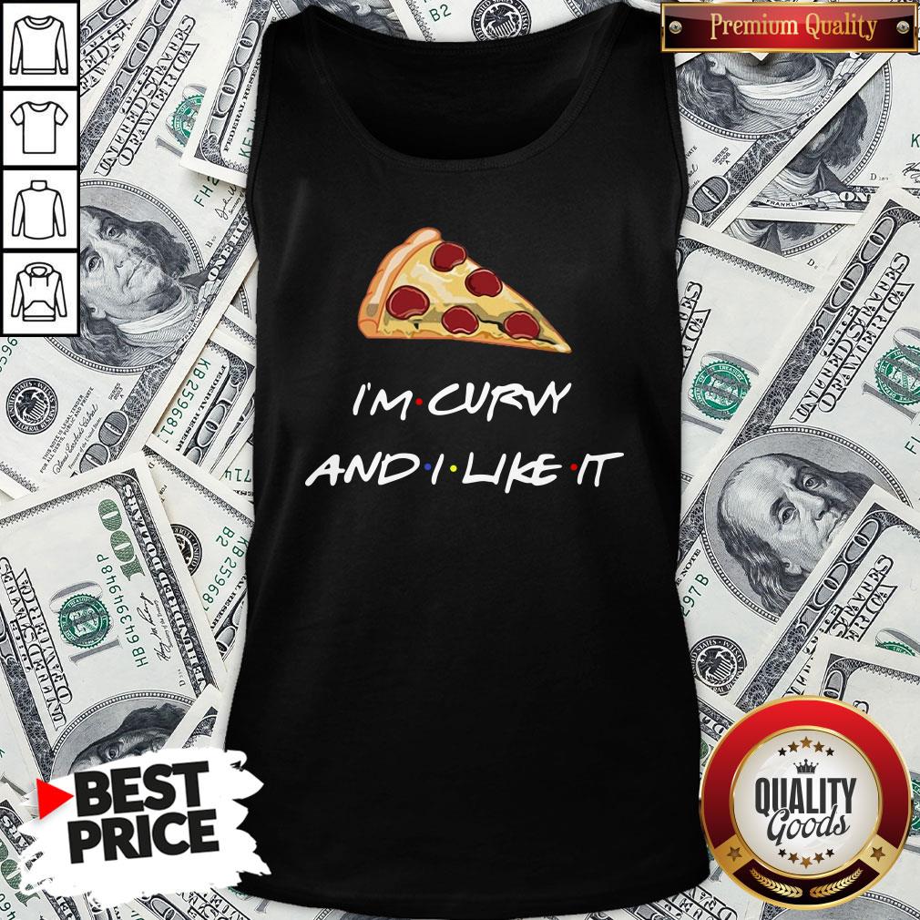 Top Pizza I’m Curvy And I Like It Shirt