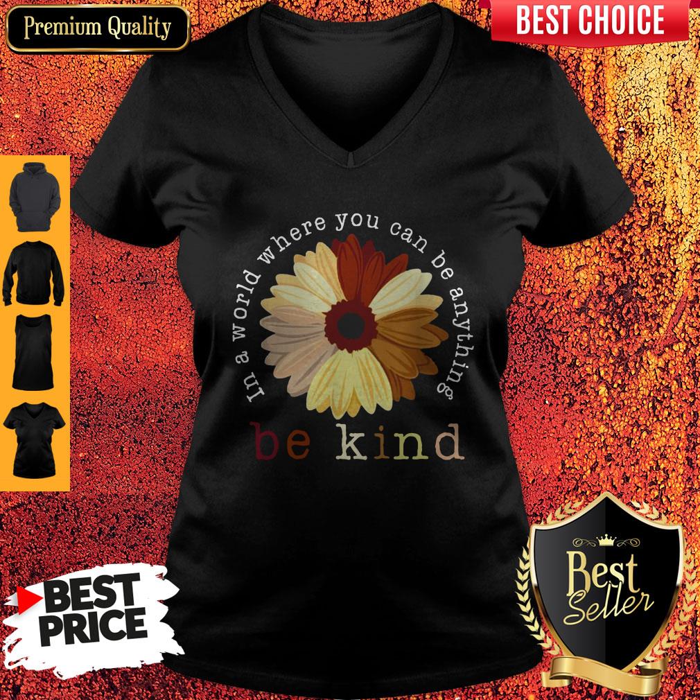 Top Racism In A World Where You Can Be Anything Be Kind Shirt