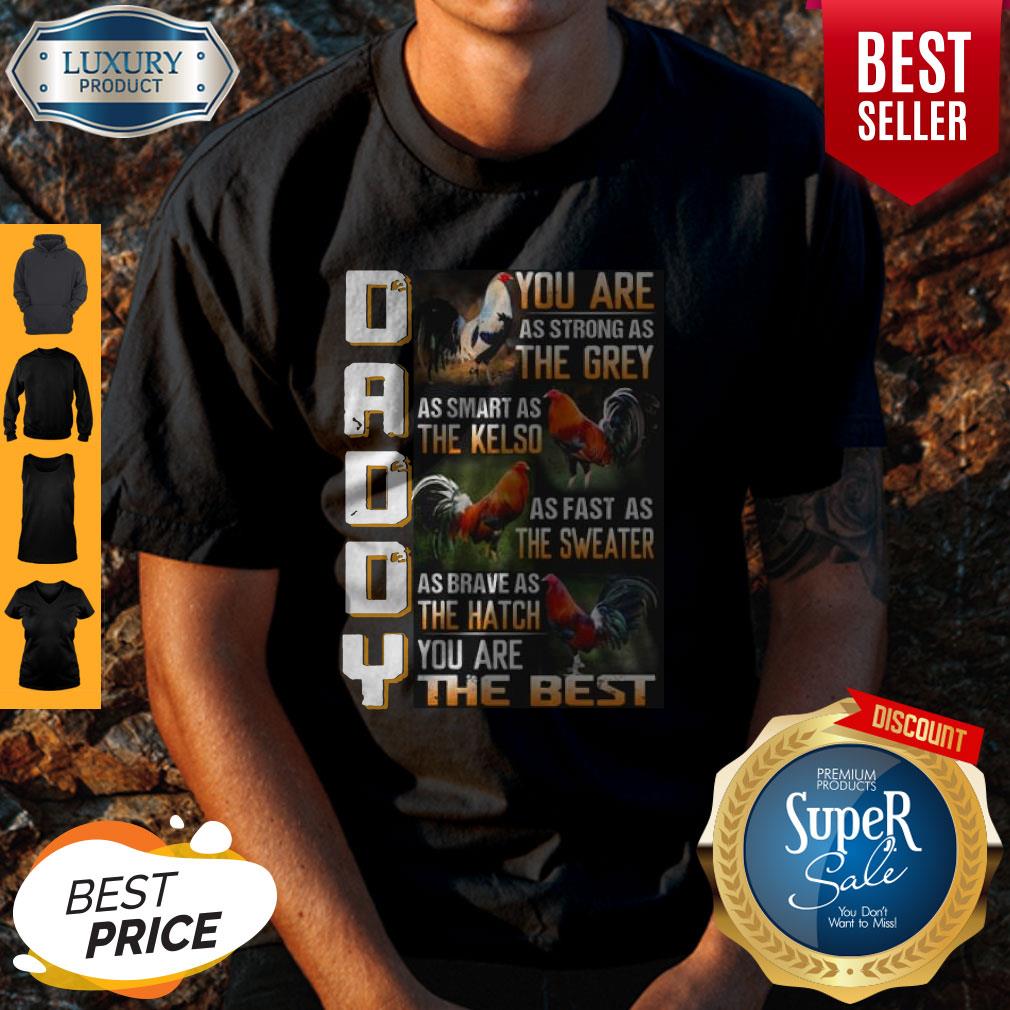 top-rooster-daddy-you-are-as-strong-as-the-grey-as-smart-as-the-kelso-you-are-the-best-shirt.jpg