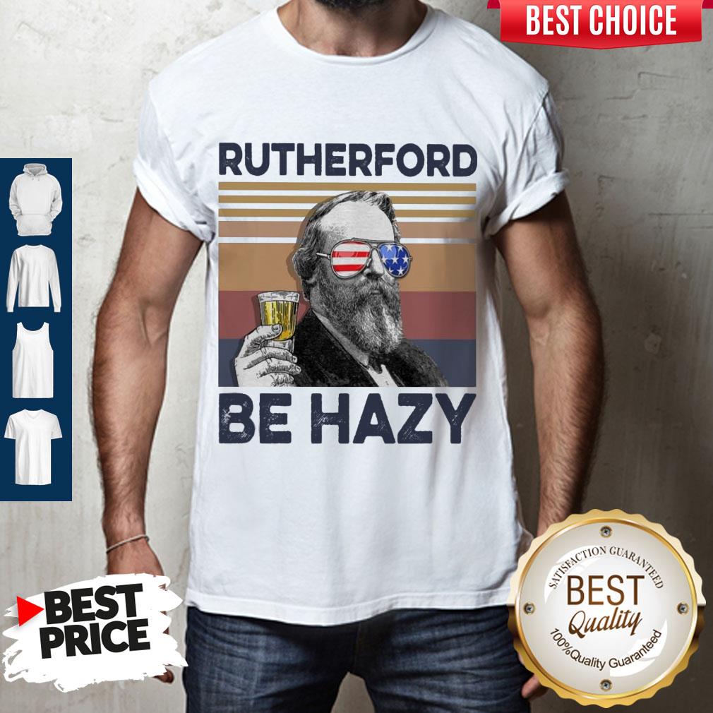 Top Rutherford Be Hazy Drink Beer The 4th Of July Vintage Shirt
