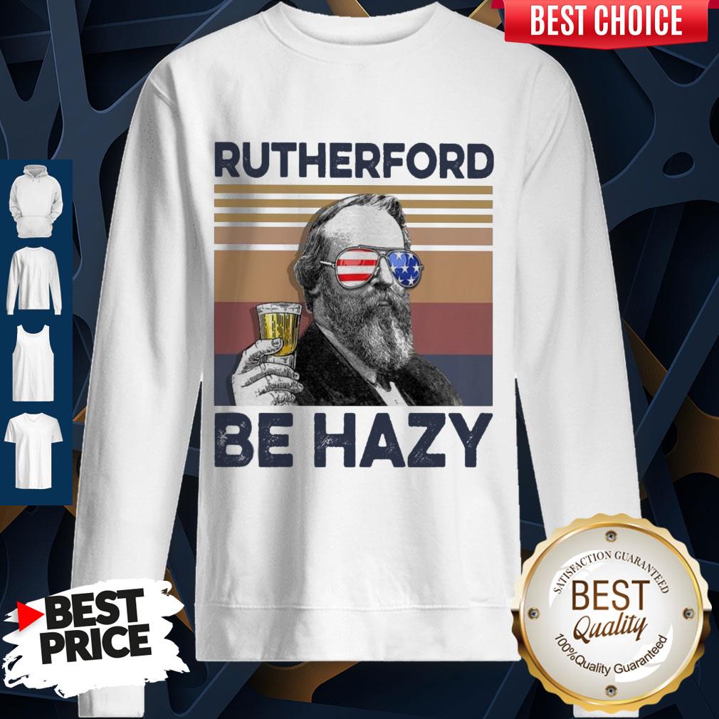 Top Rutherford Be Hazy Drink Beer The 4th Of July Vintage Shirt