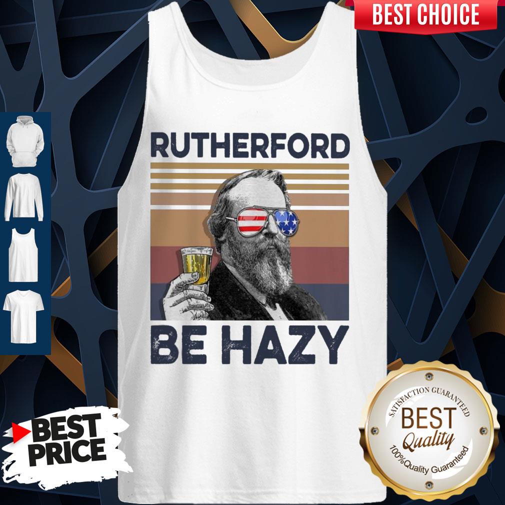Top Rutherford Be Hazy Drink Beer The 4th Of July Vintage Shirt