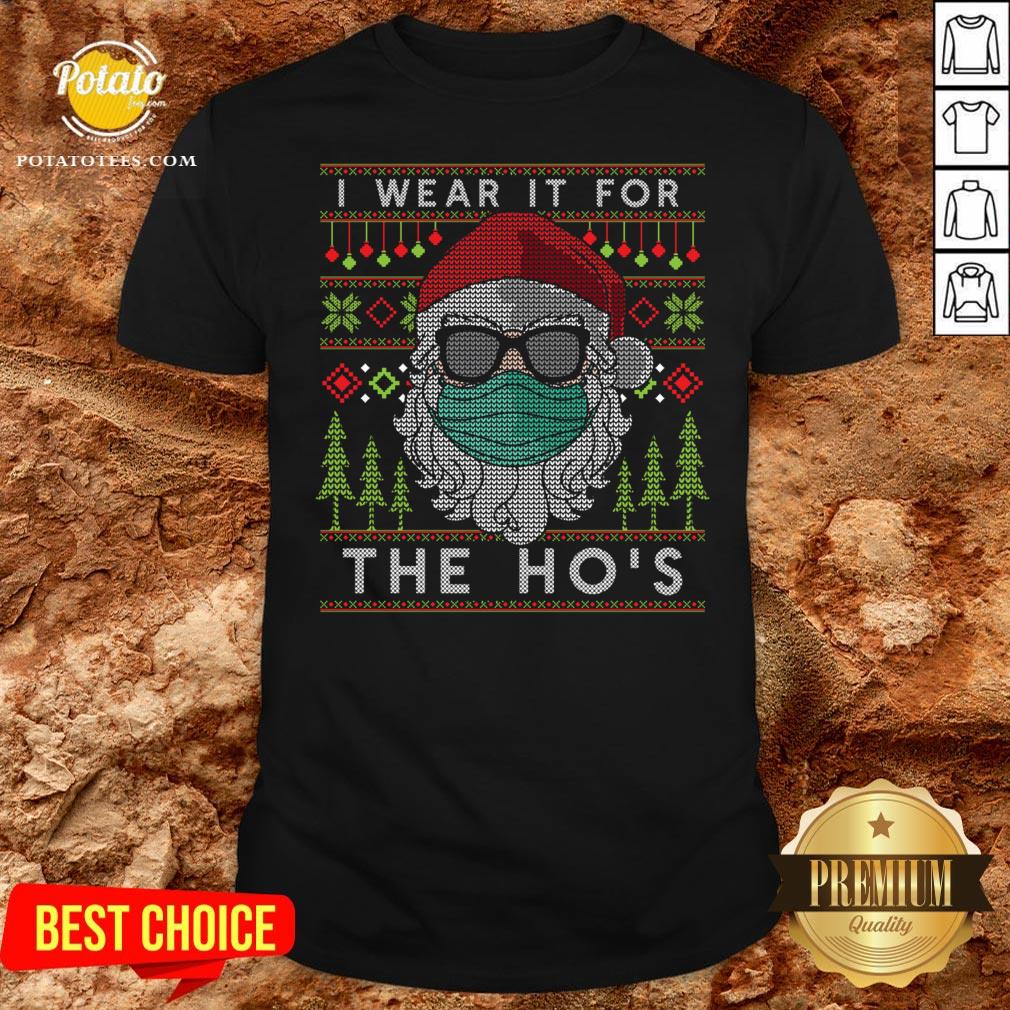 Top Santa Claus Face Mask I Wear It For The Ho’s Ugly Christmas 2020 Shirt