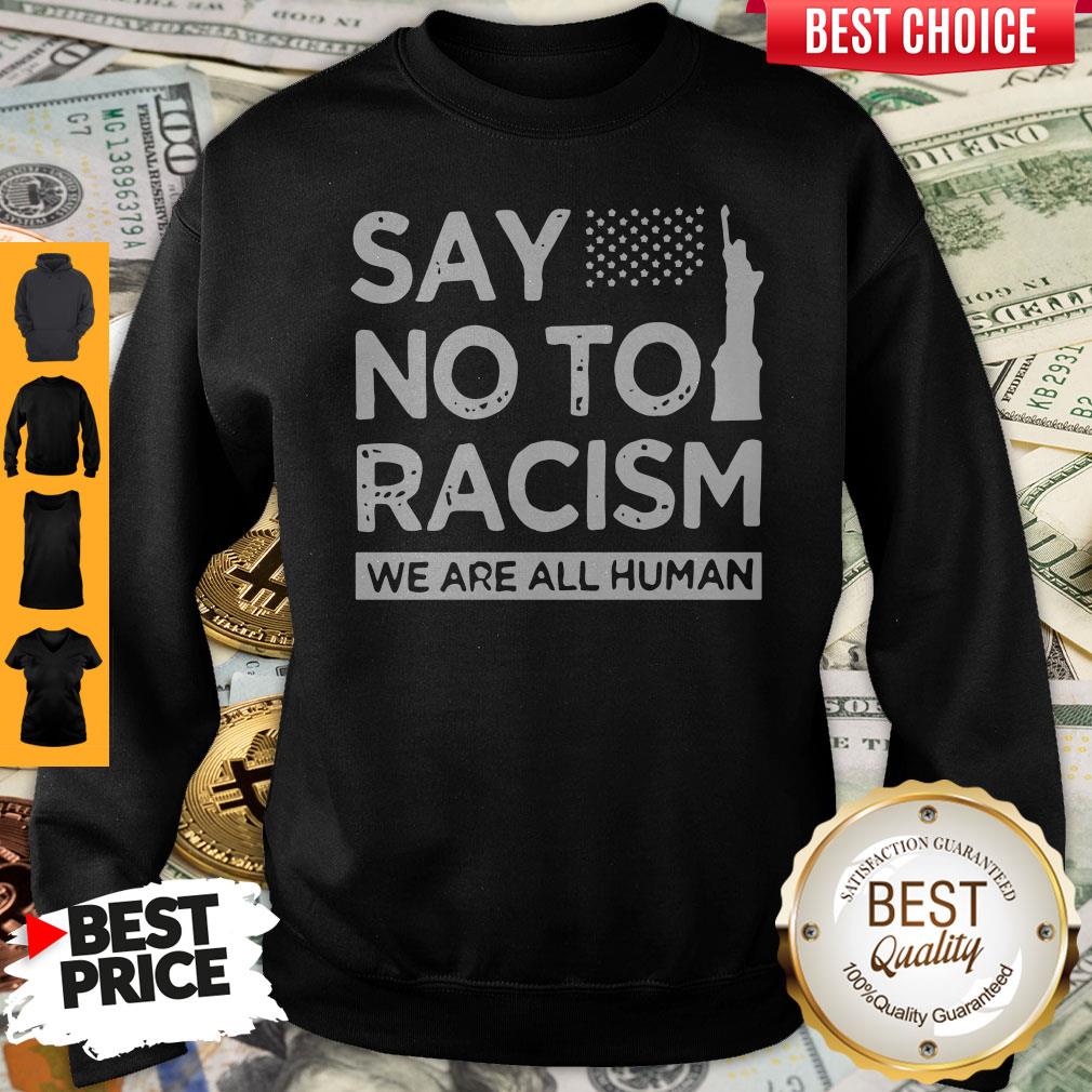Top Say No To Racism We Are All Human Shirt