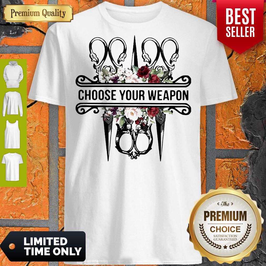 Top Sewing Choose Your Weapon Flowers Shirt