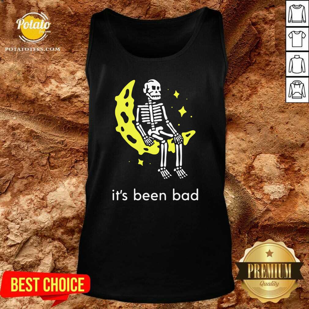 Top Skeleton Its Been Bad Shirt