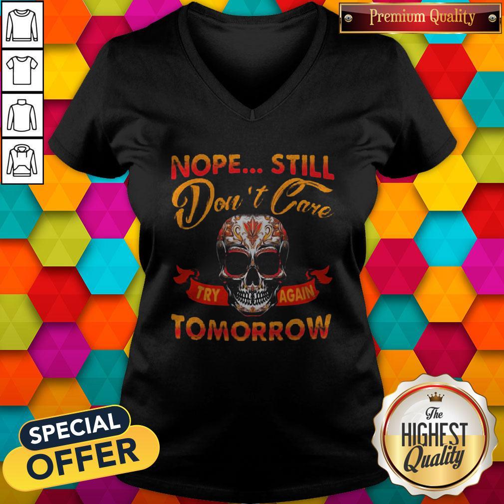 Top Skull Nope Still Don't Care to Try Again Tomorrow Shirt